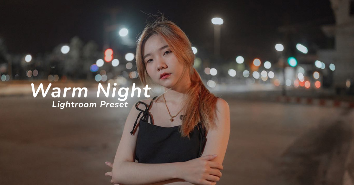 Lightroom Preset แต่งรูปกลางคืน โทน Warm Night